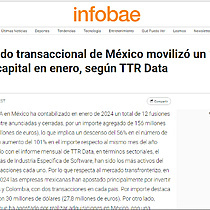 El mercado transaccional de Mxico moviliz un 101% ms de capital en enero, segn TTR Data
